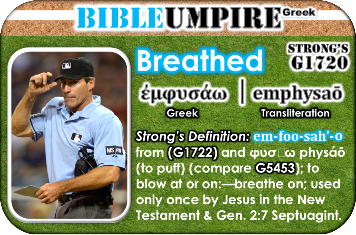 BU - Bible Umpire Greek │ Breathed emphysaō Strongs G1720 Greek Transliteration │ BrushCountryUmpires.org TASO Chapter GotLifeQuestions.com #BCU (2.1.2).png