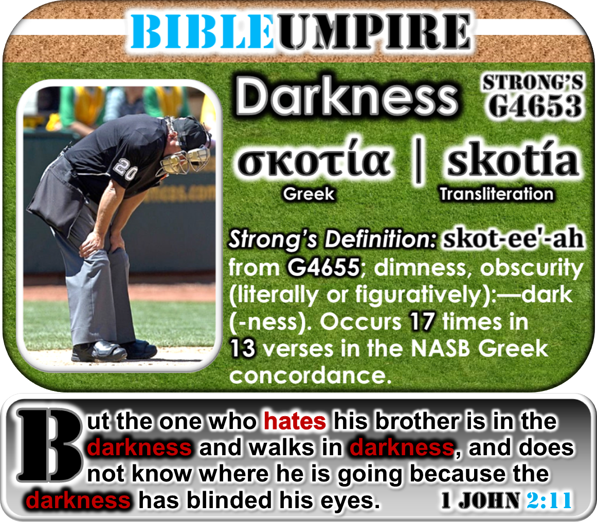 BU - Bible Umpire Greek │ Darkness σκοτία skotía Strongs G4653 Greek Transliteration 1 John 2 11 │ BrushCountryUmpires.org TASO Chapter GotLifeQuestions.com #BCU (1.1.0).png