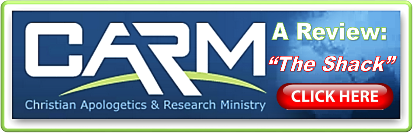 CARM Christian Apologetics Research Ministry - Click Here Book Movie Review The Shack │ Grace Truth Spirit GotLifeQuestions.com #GLQ (1.2.0).png