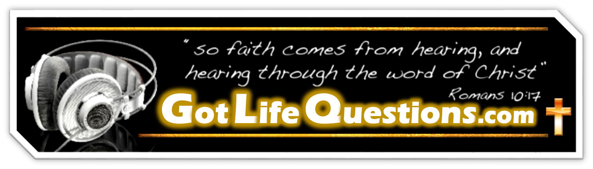 GLQ - Banner Orange Cross Headphones Faith Word of Christ Romans 10 17 │ Grace Truth Spirit GotLifeQuestions#GLQ (2.0.0).png