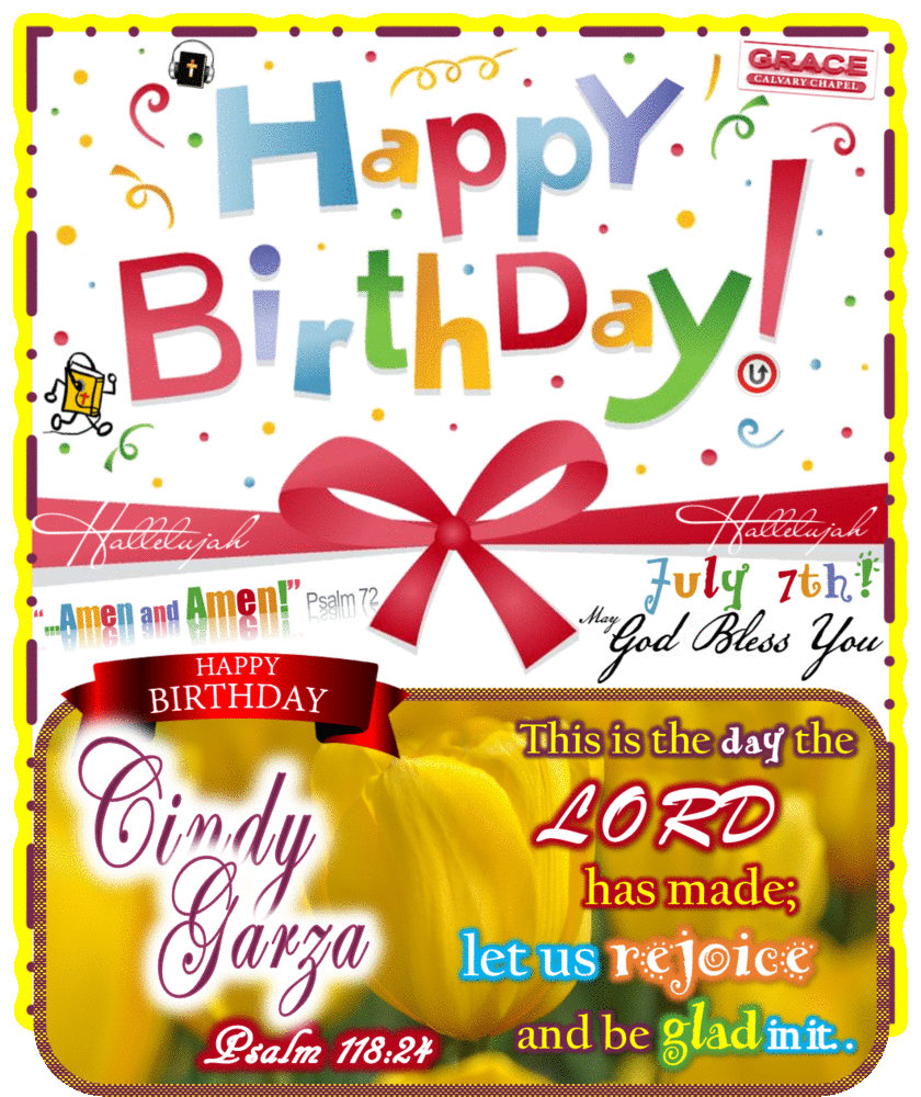 Happy Birthday - Cindy Garza July 7 - Psalm 118 24 Bible Truthworks Artwork │ Grace Spirit Truth GotLifeQuestions.com #GLQ (0.0.GIF).gif