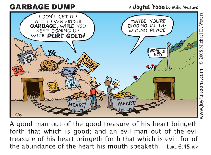 Joyful toons by Mike Waters - Garbage Dump Luke 6:45  │ GotLifeQuestions.com JCC