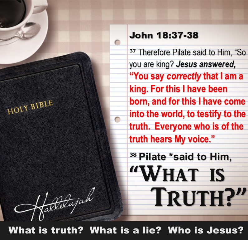 Truth - John 18 37-38 What Is Truth! Morning Coffee Bible Paper Hallelujah NASB │ Grace Truth Spirit GotLifeQuestions.com #GLQ (2.0.0).jpg